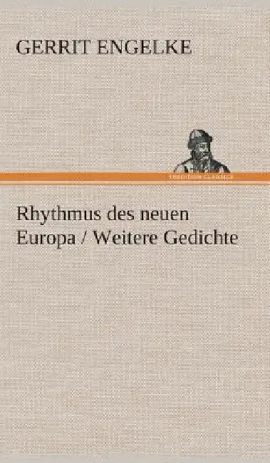 Rhythmus des neuen Europa / Weitere Gedichte by Gerrit Engelke