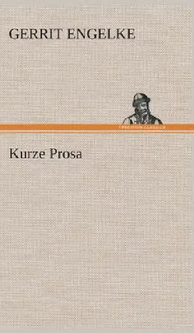 Kurze Prosa by Gerrit Engelke
