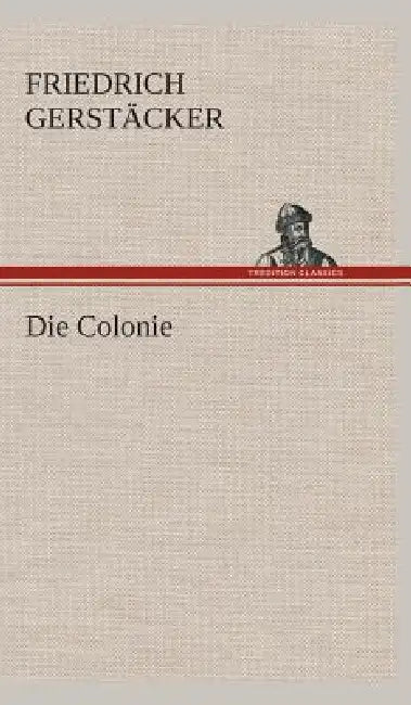 Die Colonie by Friedrich Gerstäcker
