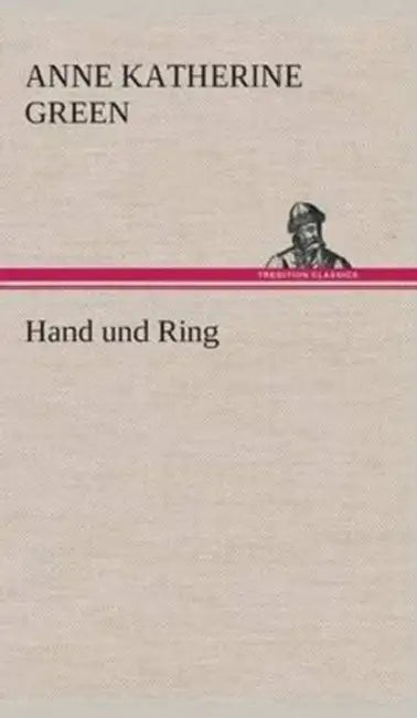 Hand und Ring by Anne Katherine Green