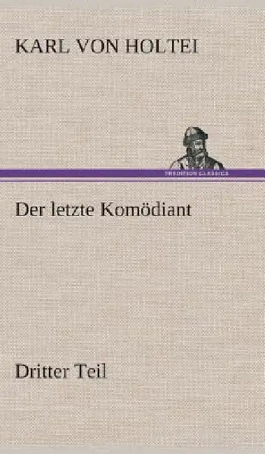 Der letzte Komödiant by Karl Von Holtei