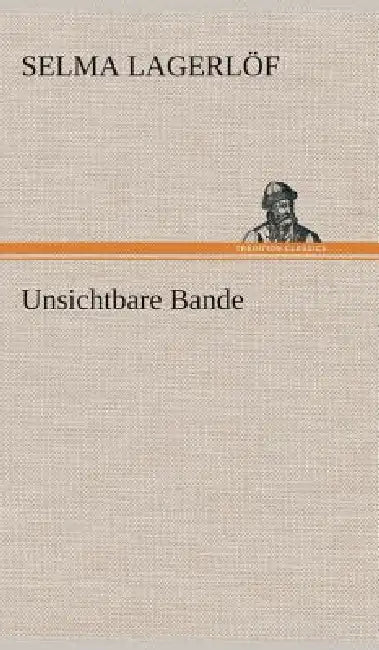 Unsichtbare Bande by Selma Lagerlöf