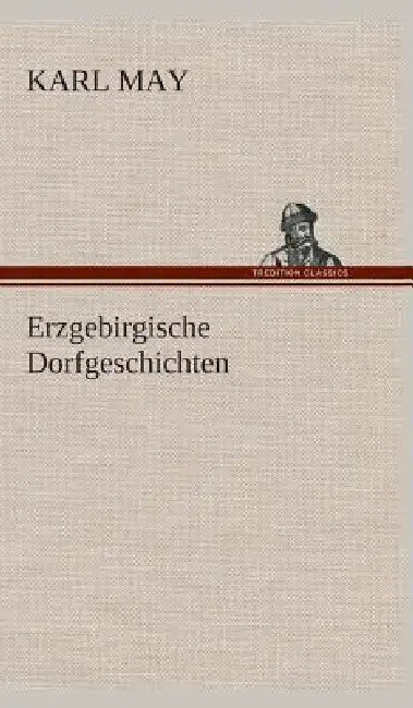 Erzgebirgische Dorfgeschichten by Karl May