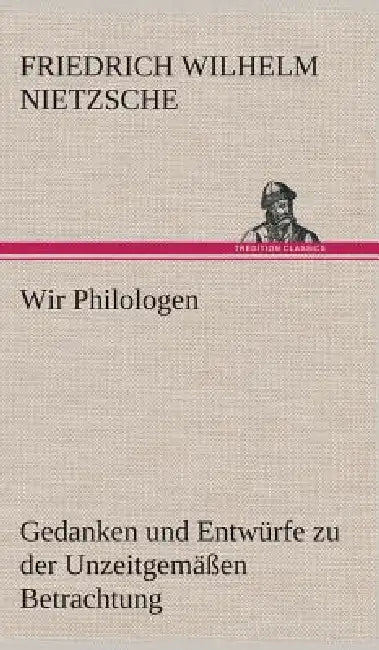 Wir Philologen by Friedrich Wilhelm Nietzsche