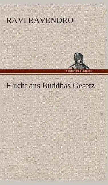Flucht aus Buddhas Gesetz by Ravi Ravendro