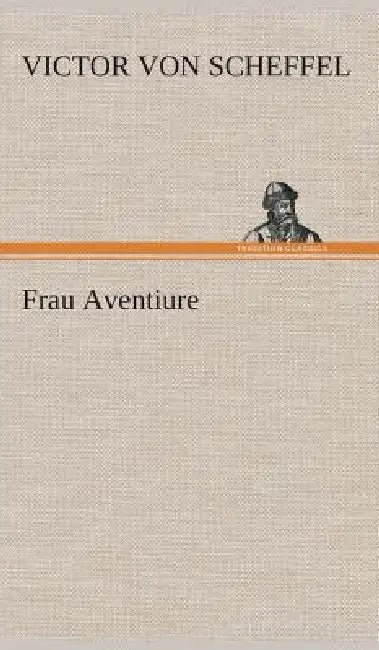 Frau Aventiure by Victor Von Scheffel