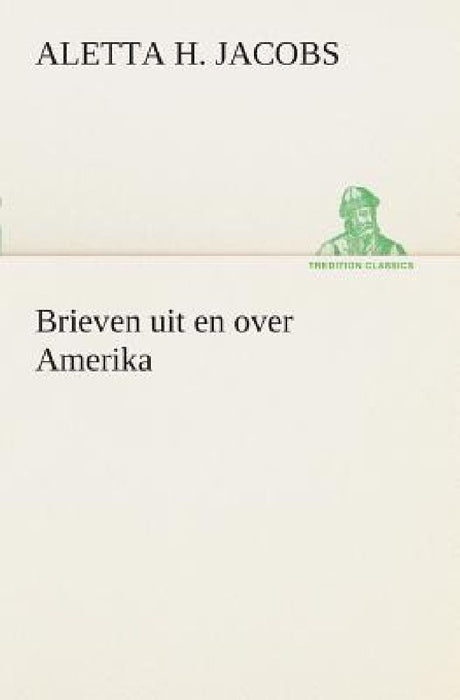 Brieven uit en over Amerika by Aletta H (Aletta Henriette) Jacobs