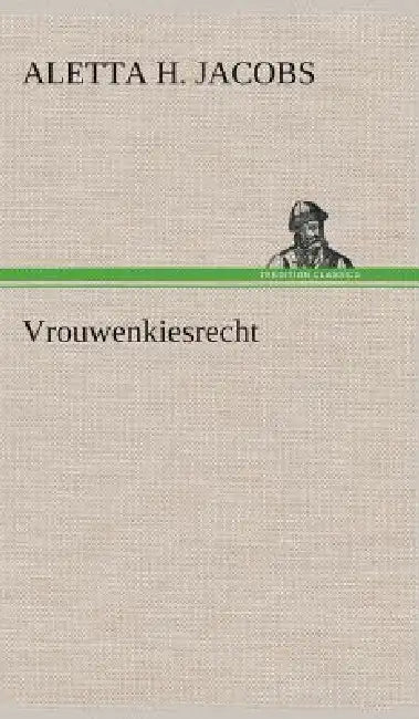 Vrouwenkiesrecht by Aletta H. (Aletta Henriette) Jacobs