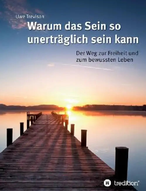 Warum das Sein so unerträglich sein kann by Uwe Trevisan