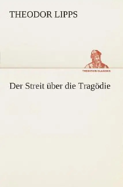 Der Streit über die Tragödie by Theodor Lipps