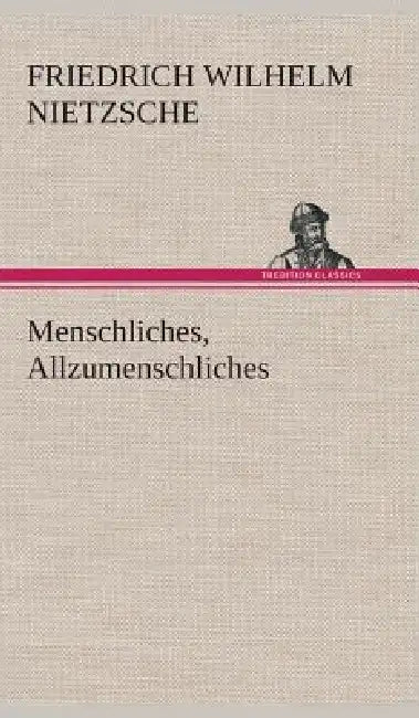Menschliches, Allzumenschliches by Friedrich Wilhelm Nietzsche