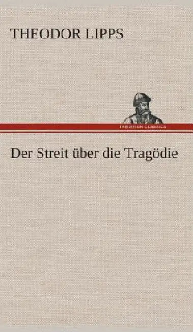Der Streit über die Tragödie by Theodor Lipps