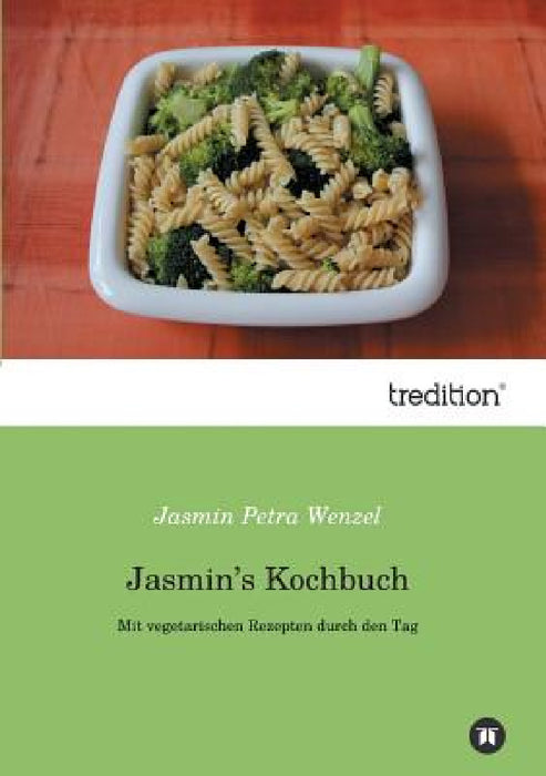 Jasmin's Kochbuch by Jasmin Petra Wenzel