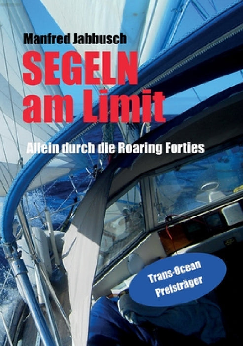 Am Limit segeln: Alleine durch die Roaring Forties by Manfred Jabbusch