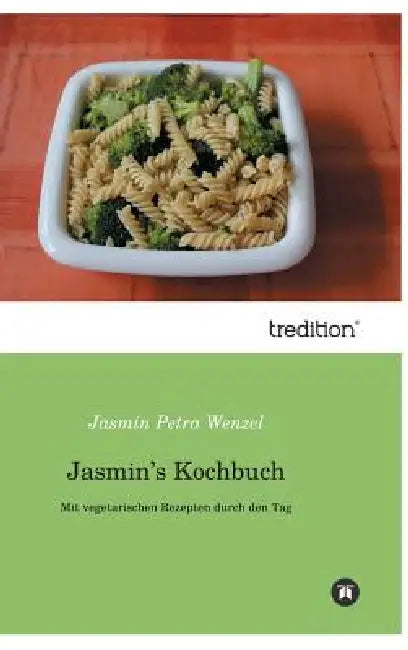 Jasmin's Kochbuch by Jasmin Petra Wenzel