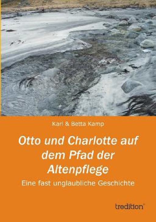 Otto Und Charlotte Auf Dem Pfad Der Altenpflege by Karl Kamp, Betta Kamp