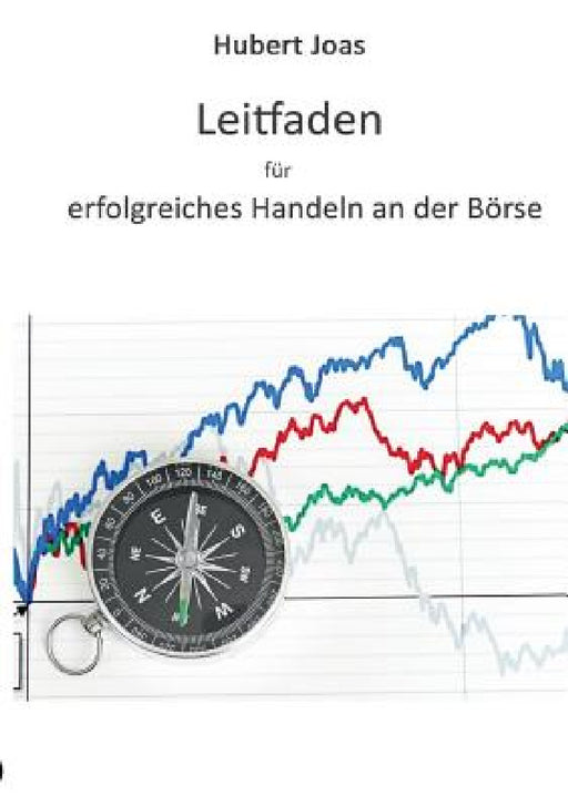Leitfaden für erfolgreiches Handeln an der Börse by Hubert Joas