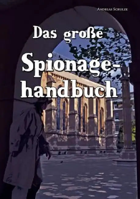Das Grosse Spionagehandbuch by Andreas Schulze