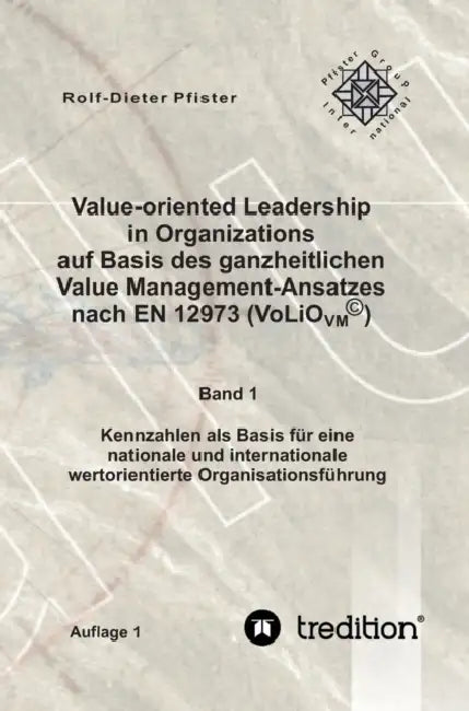 Value-oriented Leadership in Organizations auf Basis des ganzheitlichen Value Management-Ansatzes nach EN 12973 (VoLiO) by Pfister International Group, Rolf-Dieter Pfister, Marisa D. Pfister