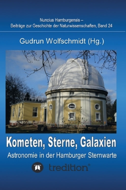 Kometen, Sterne, Galaxien - Astronomie in der Hamburger Sternwarte. Zum 100jährigen Jubiläum der Hamburger Sternwarte in Bergedorf.: Nuncius Hamburgen by Gudrun Wolfschmidt, Wolfschmidt Gudrun
