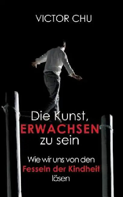 Die Kunst, Erwachsen Zu Sein by Victor Chu