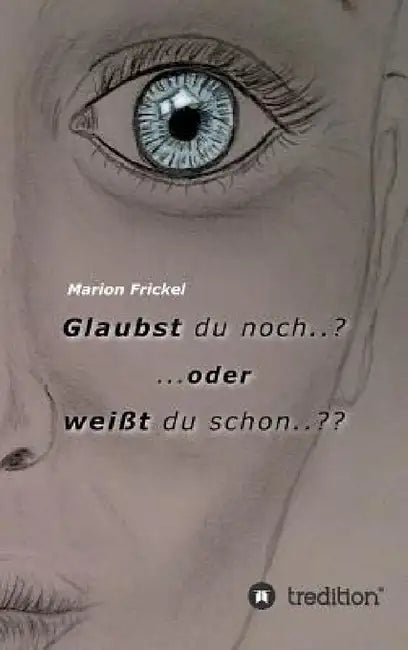Glaubst du noch..? ..oder weißt du schon.. by Marion Frickel
