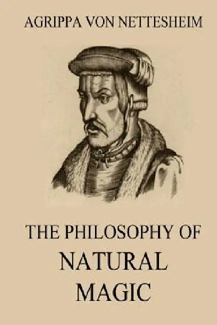The Philosophy Of Natural Magic by Lauron William De Laurence
