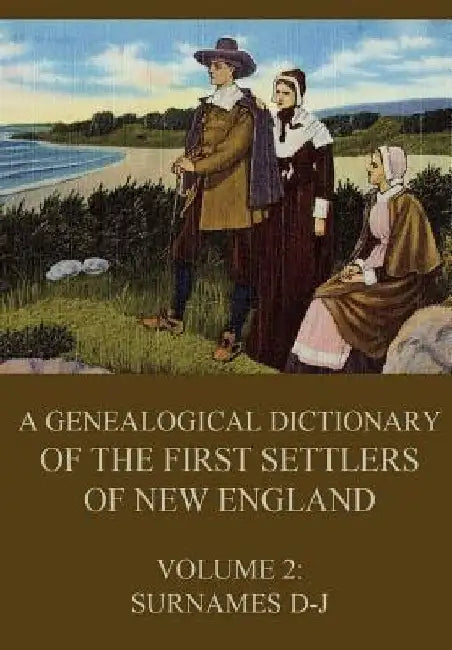 A genealogical dictionary of the first settlers of New England, Volume 2: Surnames D-J by James Savage