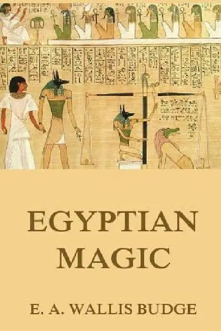 Egyptian Magic by E. a. Wallis Budge
