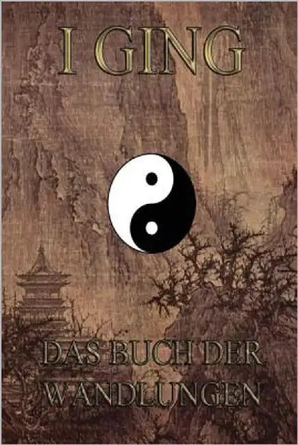 I Ging - Das Buch der Wandlungen by Wilhelm, Richard