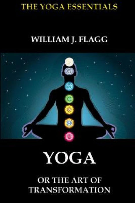 Yoga or the Art of Transformation by William J. Flagg