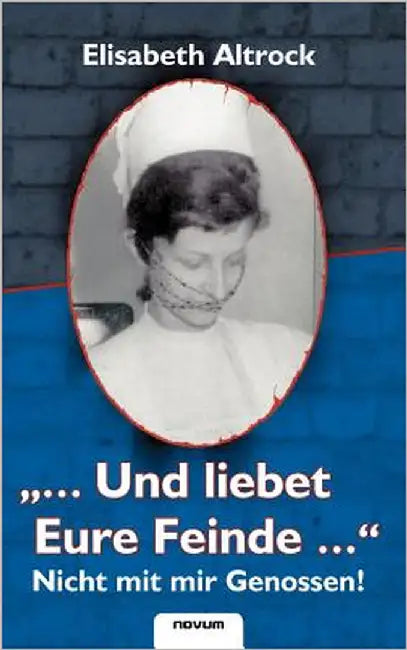 "...Und liebet Eure Feinde..." - Nicht mit mir Genossen! by Altrock Elisabeth