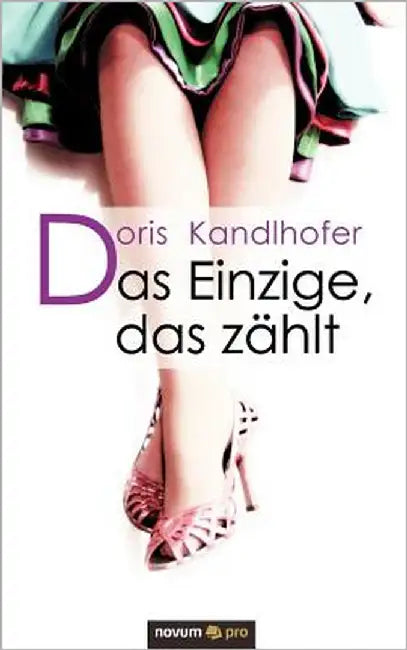 Das Einzige, das zählt by Kandlhofer Doris