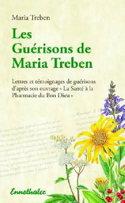 Les Guerisons de Maria Treben: Lettres Et Temongnages de Guerisons d'Apres Son Ouvrage La Sante Ã La Pharmacie Du Bon Dieu by Maria Treben