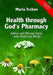 Health Through God's Pharmacy: Advice and Proven Cures with Medicinal Herbs by Maria Treben