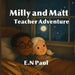 Milly and Matt Teacher Adventure by E. N. Paul