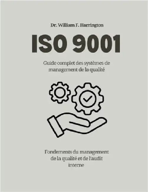 ISO 9001 Guide complet des systèmes de management de la qualité by F. Harrington, William