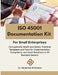 ISO 45001 Documentation Kit for Small Enterprises: Occupational Health and Safety: Practical Templates and Tools for Implementation, Compliance, and A by Mohamed-Ali Ibrahim