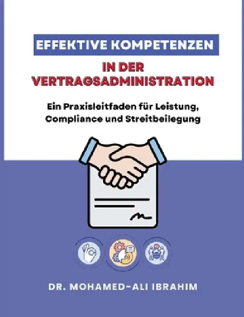 Effektive Kompetenzen in der Vertragsadministration: Ein Praxisleitfaden für Leistung, Compliance und Streitbeilegung by Mohamed-Ali Ibrahim