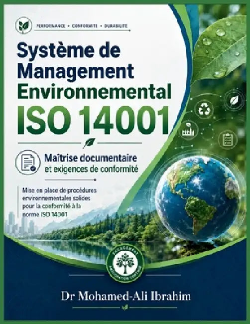 Système de Management Environnemental ISO 14001: Maîtrise documentaire et exigences de conformité Mise en place de procédures environnementales robust by Mohamed-Ali Ibrahim