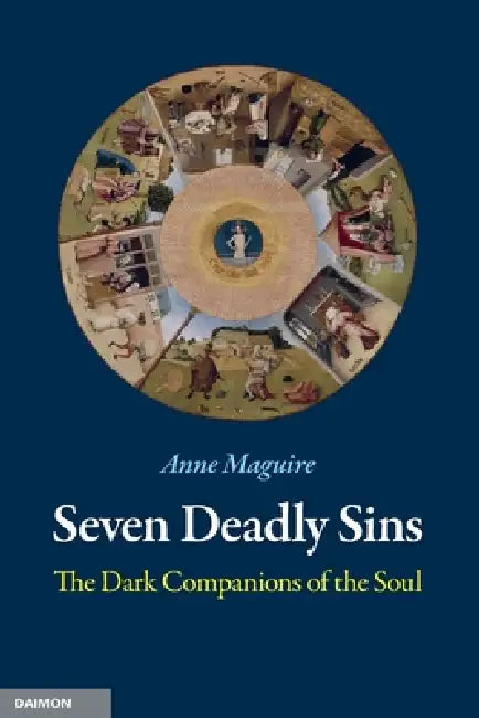 Seven Deadly Sins: The Dark Companions of the Soul by Anne Maguire