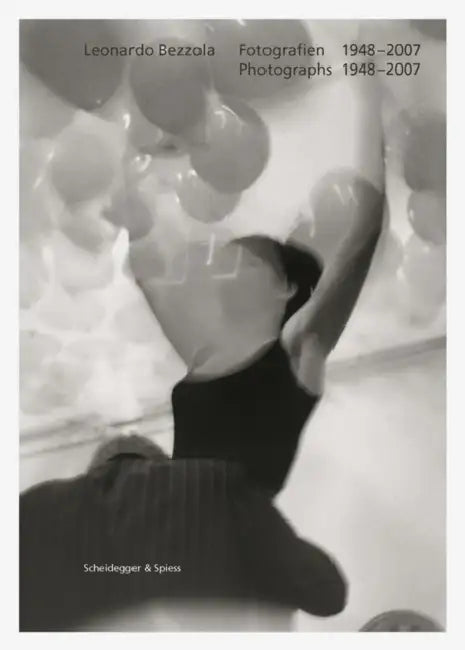 Leonardo Bezzola: Photographs 1948-2007 by Leonardo Bezzola, André Kamber, Clarenza Catullo