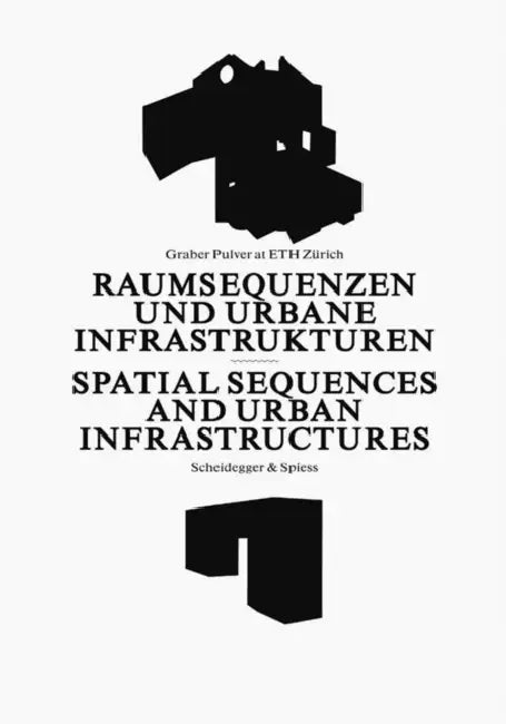 Spatial Sequences and Urban Infrastructure: Graber Pulver at ETH Zurich by Marco Graber, Thomas Pulver