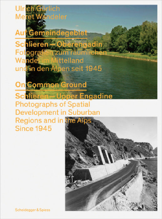 On Common Ground: Schlieren - Upper Engadine Photographs of Spatial Development in Suburban Regions and in the Alps Since 1945 by Meret Wandeler, Ulrich Görlich