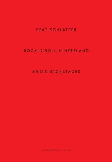 Beat Schlatter - Rock'n'roll Hinterland: Swiss Backstages by Alain Kupper