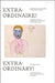Extraordinary!: Unknown Works from Swiss Psychiatric Institutions Around 1900 by Helen Hirsch, Katrin Luchsinger, Thomas Röske