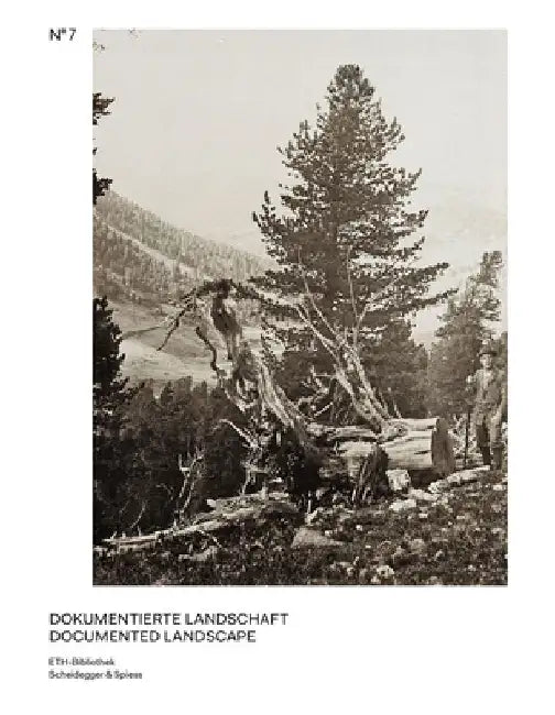 Documented Landscape: The Photo Archives of Carl Schröter and Geobotanical Institute Rübel Volume 7 by Michael Gasser