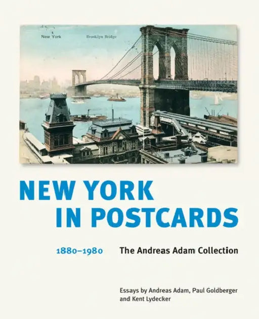 New York in Postcards, 1880-1980: The Andreas Adam Collection by Thomas Kramer