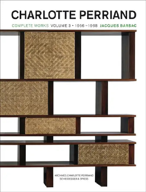 Charlotte Perriand: Complete Works. Volume 3: 1956 - 1968 Volume 3 by Jacques Barsac