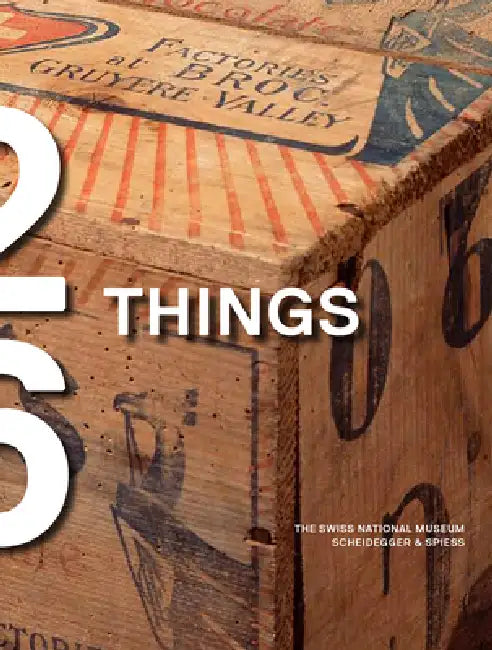 Twenty-Six Things: A Time Travel Through Switzerland by Swiss National Museum